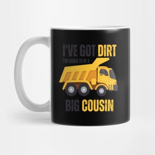 I've Got Dirt I'm Going to Be A Big Cousin 2 Mug